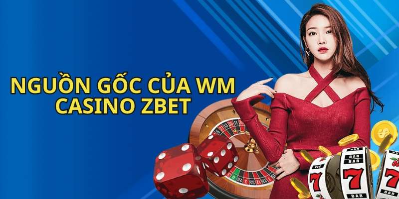 WM Casino ZBET- nguồn gốc