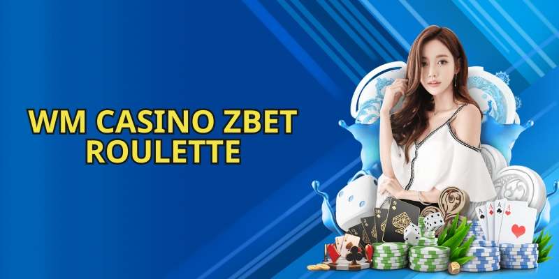 WM Casino ZBET- trò chơi roulette